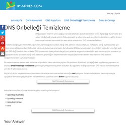 DNS Önbelleği Temizleme - DNS Önbelleğini Silme - DNS Ayarı