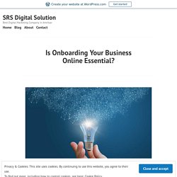 Is Onboarding Your Business Online Essential? – SRS Digital Solution