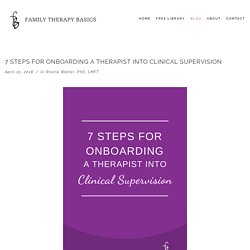 7 Steps for Onboarding a Therapist into clinical supervision — Family Therapy Basics