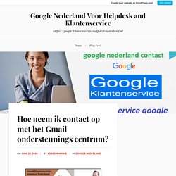 Hoe neem ik contact op met het Gmail ondersteunings centrum? – Google Nederland Voor Helpdesk and Klantenservice