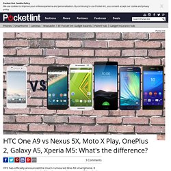 HTC One A9 vs Nexus 5X, Moto X Play, OnePlus 2, Galaxy A5, Xperia M5: What's the difference?