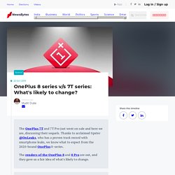 OnePlus 8 series v/s 7T series: What's likely to change?