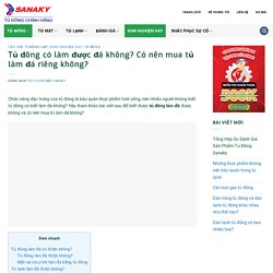 Tủ đông có làm được đá không? Có nên mua tủ làm đá riêng không?