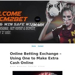 Online Betting Exchange - Using One to Make Extra Cash Online