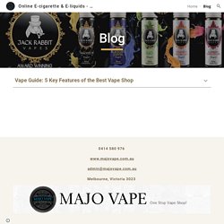 Online E-cigarette & E-liquids - Majo Vape - Blog