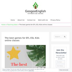 The best games for EFL ESL Kids online classes - GoogooEnglish