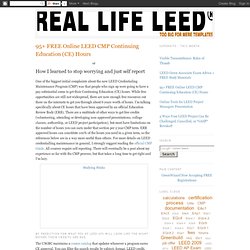 Real Life LEED: 95+ FREE Online LEED CMP Continuing Education (CE) Hours