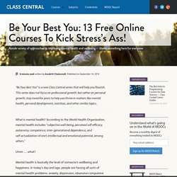 Be Your Best You: 13 Free Online Courses To Kick Stress’s Ass! — Class Central