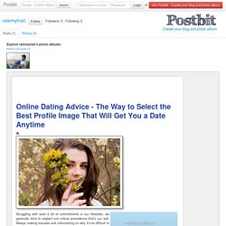 Online Dating Advice - The Way to Select the Best Profile Image That Will Get Yo