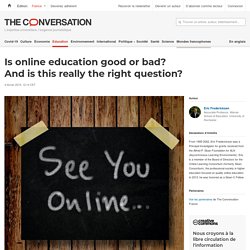 Is online education good or bad? And is this really the right question?