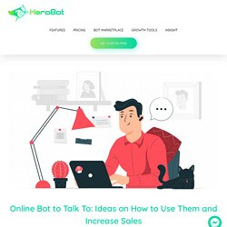Online Bot to Talk To: Ideas on How to Use Them and Increase Sales