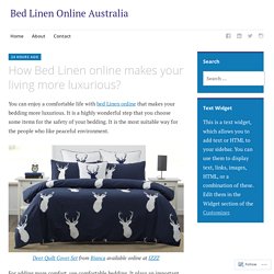 How Bed Linen online makes your living more luxurious? – Bed Linen Online Australia