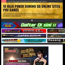 ID RAJA PKV Poker Online Yang Menjanjikan Kemenangan Serta Untung