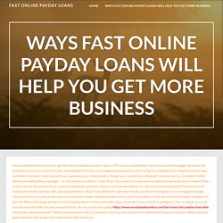 Ways Fast Online Payday Loans Will Help You Get More Business – Fast Online Payday Loans