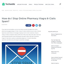 How do I Stop Online Pharmacy Viagra & Cialis Spam?