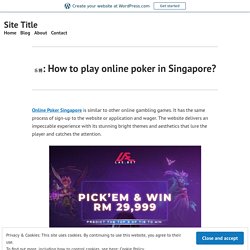 乐博: How to play online poker in Singapore? – Site Title