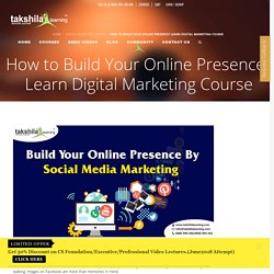 How to Build Your Online Presence? Learn Social Media marketing 