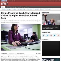 Online Programs Don't Always Expand Access to Higher Education, Report Says