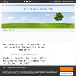 Online sports betting- Why betting online is a better way of placing the bets?