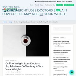 Online Weight Loss Doctors Tell How Coffee Affects Weight
