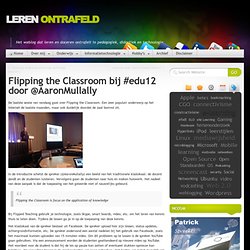 Leren Ontrafeld » Flipping the Classroom bij #edu12 door @AaronMullally
