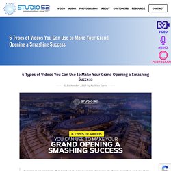 6 Types of Videos You Can Use to Make Your Grand Opening a Smashing Success - Studio 52