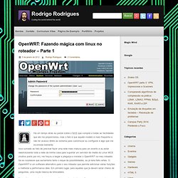 OpenWRT: Fazendo mágica com linux no roteador – Parte 1