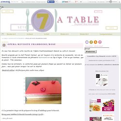 OPERA REVISITE FRAMBOISE/ROSE - 7 A TABLE