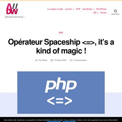 Opérateur Spaceship , it's a kind of magic ! - Apprendre le développement Web