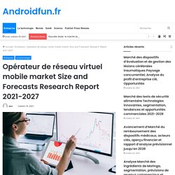 Opérateur de réseau virtuel mobile market Size and Forecasts Research Report 2021-2027 – Androidfun.fr