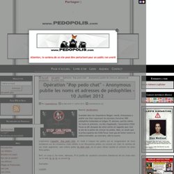 Opération "#op pedo chat" - Anonymous publie les noms et adresses de pédophiles - 10 Juillet 2012