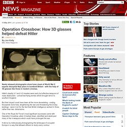 Operation Crossbow: How 3D glasses helped defeat Hitler