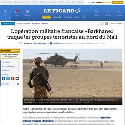 L'opération militaire française «Barkhane» traque les groupes terroristes au nord du Mali