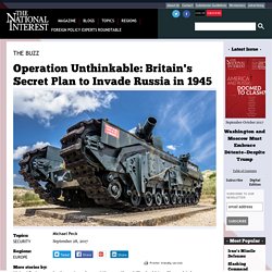 Operation Unthinkable: Britain's Secret Plan to Invade Russia in 1945