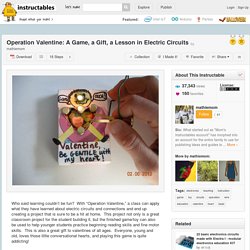 Operation Valentine: A Game, a Gift, a Lesson in Electric Circuits