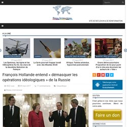 François Hollande entend « démasquer les opérations idéologiques » de la Russie