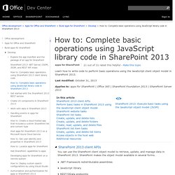 How to: Complete basic operations using JavaScript library code in SharePoint 2013