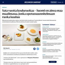 Sata vuotta kouluruokaa – Suomi on ainoa maa maailmassa, jonka opetussuunnitelmaan ruoka kuuluu - Kulttuuri