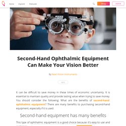 Second-Hand Ophthalmic Equipment Can Make Your Vision Better - Next Vision Instruments