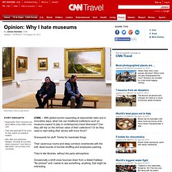 Opinion: Why I hate museums