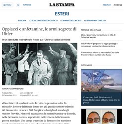 Oppiacei e anfetamine, le armi segrete di Hitler - La Stampa - Ultime notizie di cronaca e news dall'Italia e dal mondo
