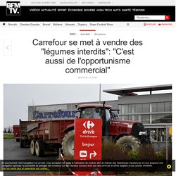 Carrefour se met à vendre des « légumes interdits »: « C'est aussi de l'opportunisme commercial »