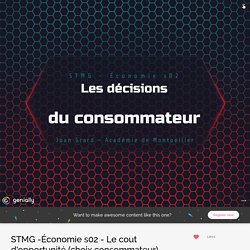 STMG -Économie s02 - Le cout d&#39;opportunité (choix consommateur) by jgrard66 on Genially