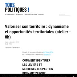Valoriser son territoire : dynamisme et opportunités territoriales (atelier - 8h) — Tous Politiques ! internet
