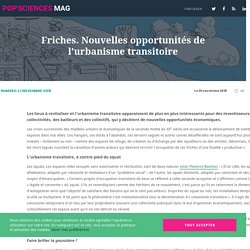 Friches : nouvelles opportunités de l'urbanisme transitoire. Pop'Sciences Mag. www.popsciences.université-lyon.fr