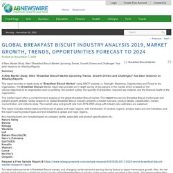 Global Breakfast Biscuit Industry Analysis 2019, Market Growth, Trends, Opportunities Forecast To 2024