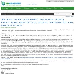 Car Satellite Antenna Market 2019 Global Trends, Market Share, Industry Size, Growth, Opportunities and Forecast to 2024