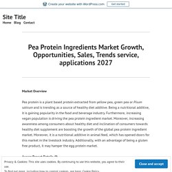 Pea Protein Ingredients Market Growth, Opportunities, Sales, Trends service, applications 2027 – Site Title