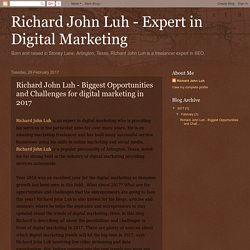Richard John Luh - Expert in Digital Marketing : Richard John Luh - Biggest Opportunities and Challenges for digital marketing in 2017