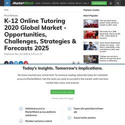K-12 Online Tutoring 2020 Global Market - Opportunities, Challenges, Strategies & Forecasts 2025